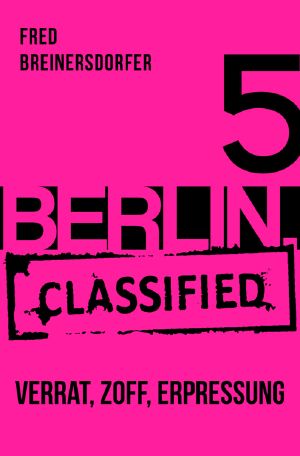 [Berlin Classified 05] • Verrat, Zoff, Erpressung
